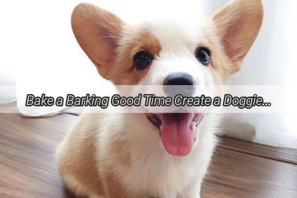 Bake a Barking Good Time Create a Doggie Delight with Your Favorite Kibble